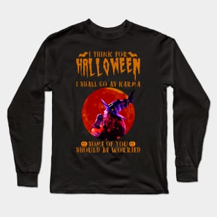 I Think For Halloween I Shall Go As Karma Long Sleeve T-Shirt